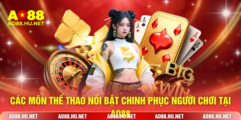 Các môn thể thao nổi bật chinh phục người chơi tại AO88