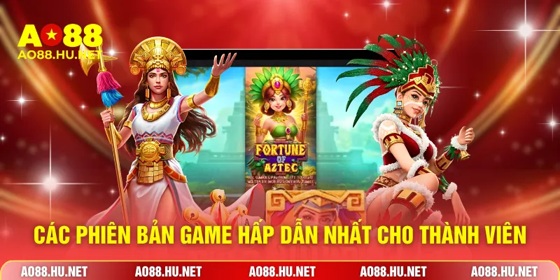Các phiên bản game hấp dẫn nhất cho thành viên