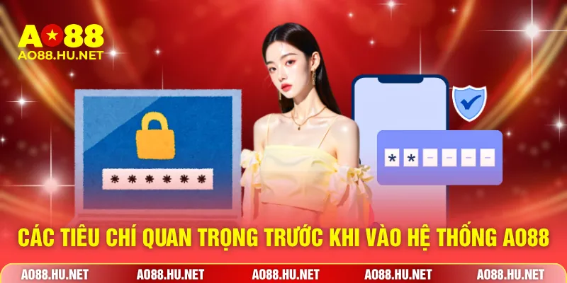 Các tiêu chí quan trọng trước khi vào hệ thống AO88