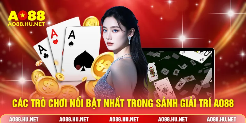 Các trò chơi nổi bật nhất trong sảnh giải trí AO88