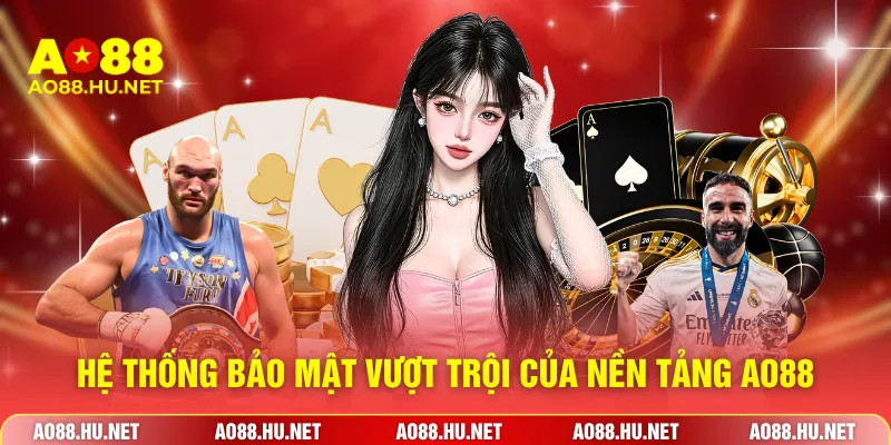 Hệ thống bảo mật vượt trội của nền tảng AO88