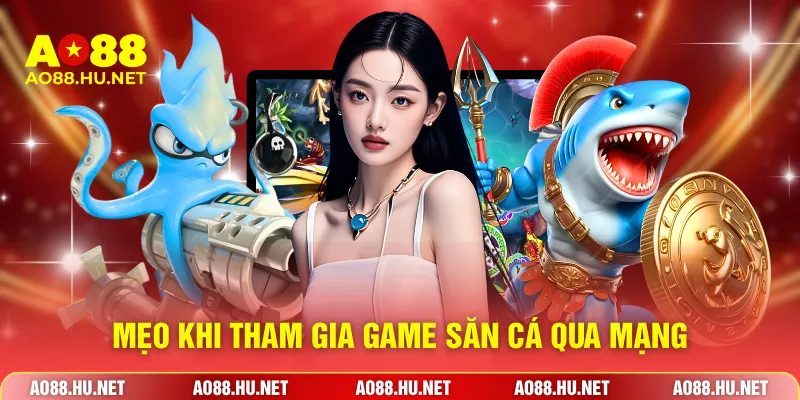 Mẹo khi tham gia game săn cá qua mạng