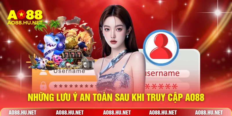 Những lưu ý an toàn sau khi truy cập AO88