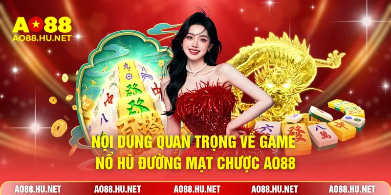Nội dung quan trọng về game nổ hũ Đường Mạt Chược AO88