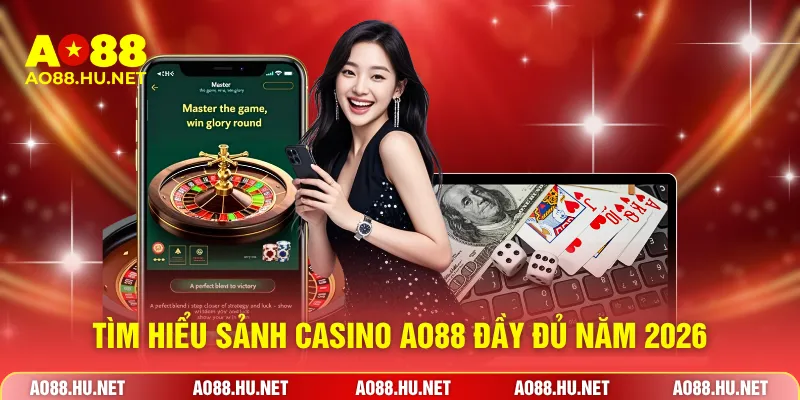 Tìm hiểu sảnh casino AO88 đầy đủ năm 2026